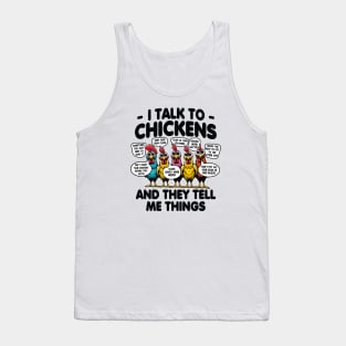 I Talk to Chickens and they tell me things Tank Top